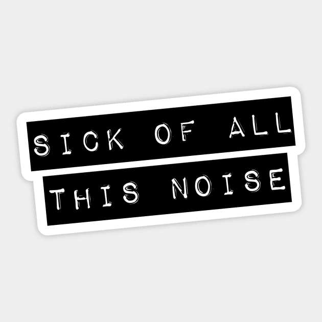 Sick Of All This Noise Sticker by LittleBunnySunshine